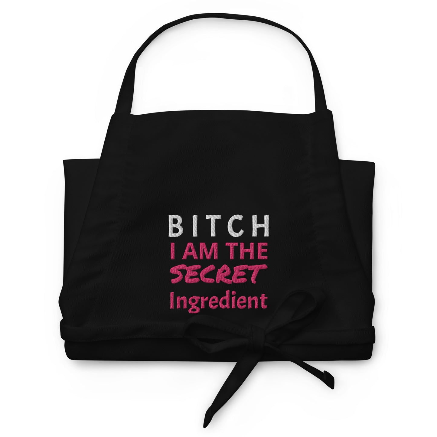 Bitch I Am The Secret Ingredient Embroidered Apron