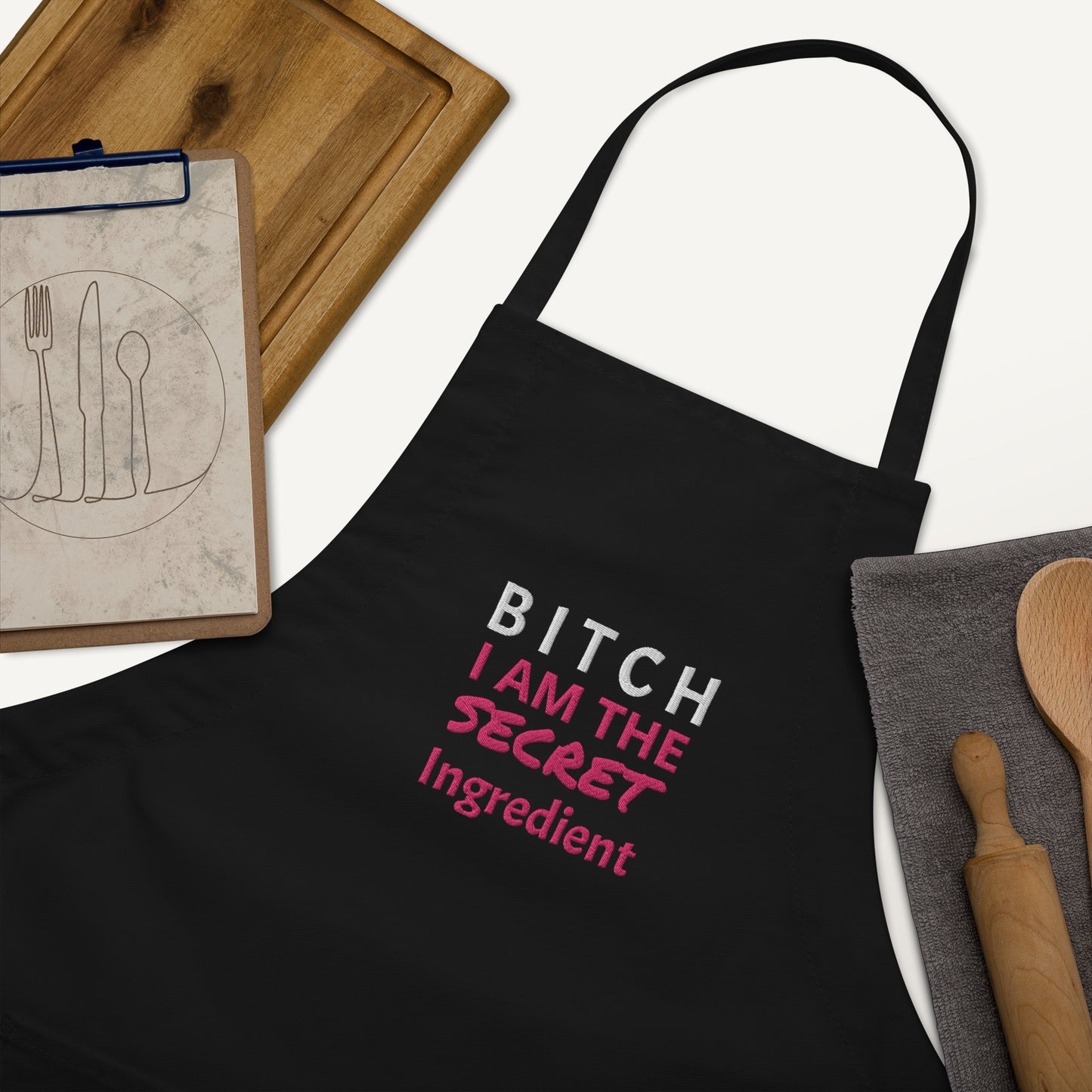 Bitch I Am The Secret Ingredient Embroidered Apron